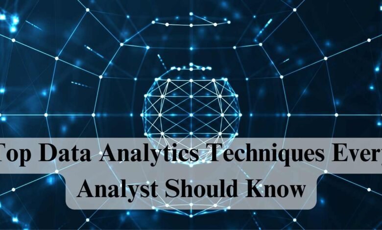 Top Data Analytics Techniques Every Analyst Should Know